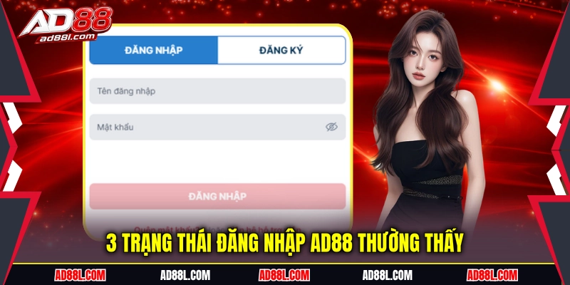 3 trạng thái đăng nhập AD88 thường thấy