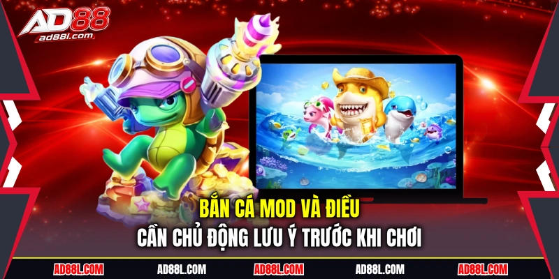 Bắn cá mod và điều cần chủ động lưu ý trước khi chơi