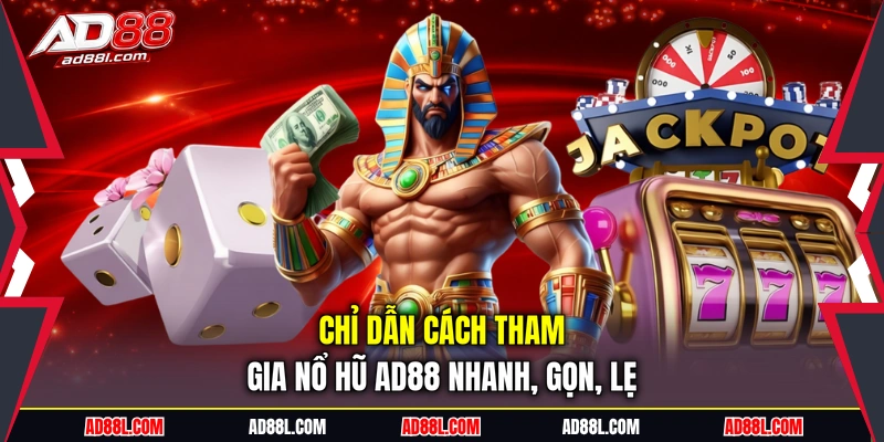 Chỉ dẫn cách tham gia nổ hũ AD88 nhanh, gọn, lẹ
