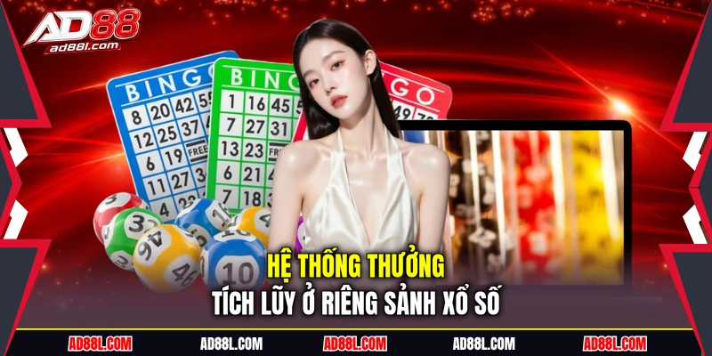 Hệ thống thưởng tích lũy ở riêng sảnh xổ số