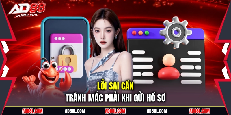 Lỗi sai cần tránh mắc phải khi gửi hồ sơ