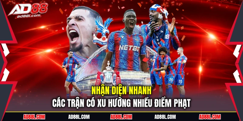 Nhận diện nhanh các trận có xu hướng nhiều điểm phạt