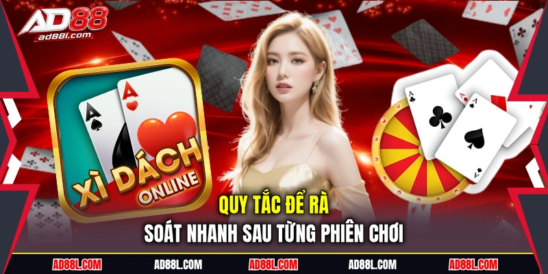 Quy tắc để rà soát nhanh sau từng phiên chơi