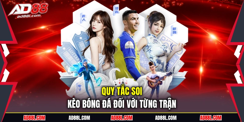 Quy tắc soi kèo bóng đá đối với từng trận