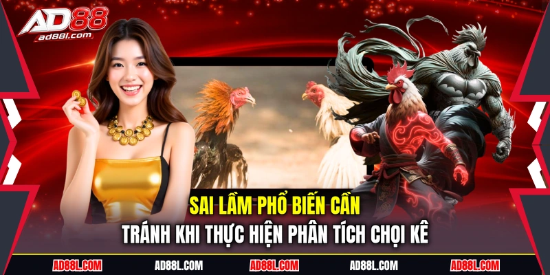 Sai lầm phổ biến cần tránh khi thực hiện phân tích chọi kê
