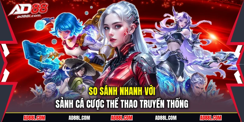 So sánh nhanh với sảnh cá cược thể thao truyền thống