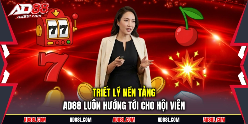 Triết lý nền tảng AD88 luôn hướng tới cho hội viên